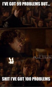 tyrion-lannister-says-ive-got-99-problems-but-shit-ive-got-100-problems